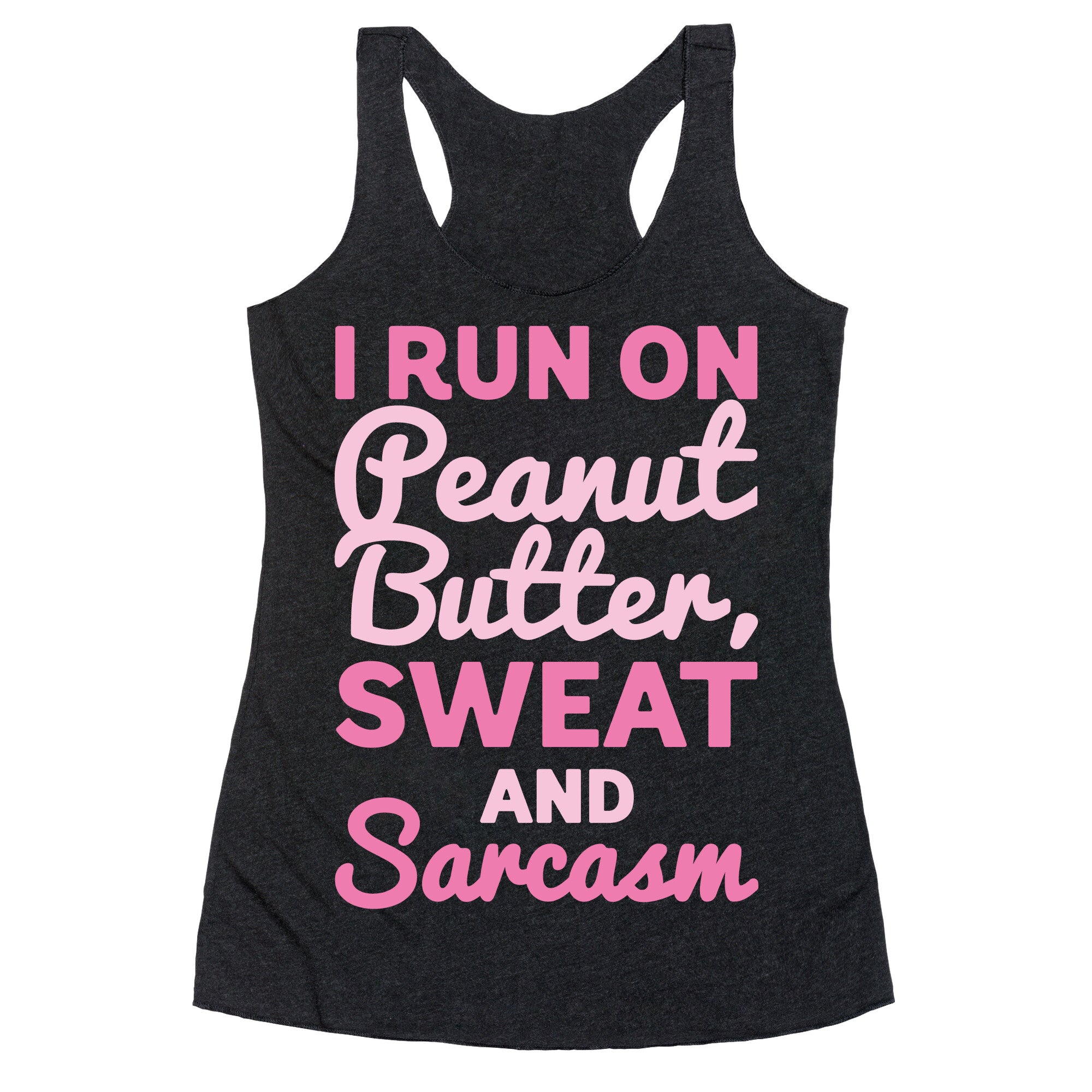 I Run On Peanut Butter Sweat and Sarcasm White Print Racerback Tank